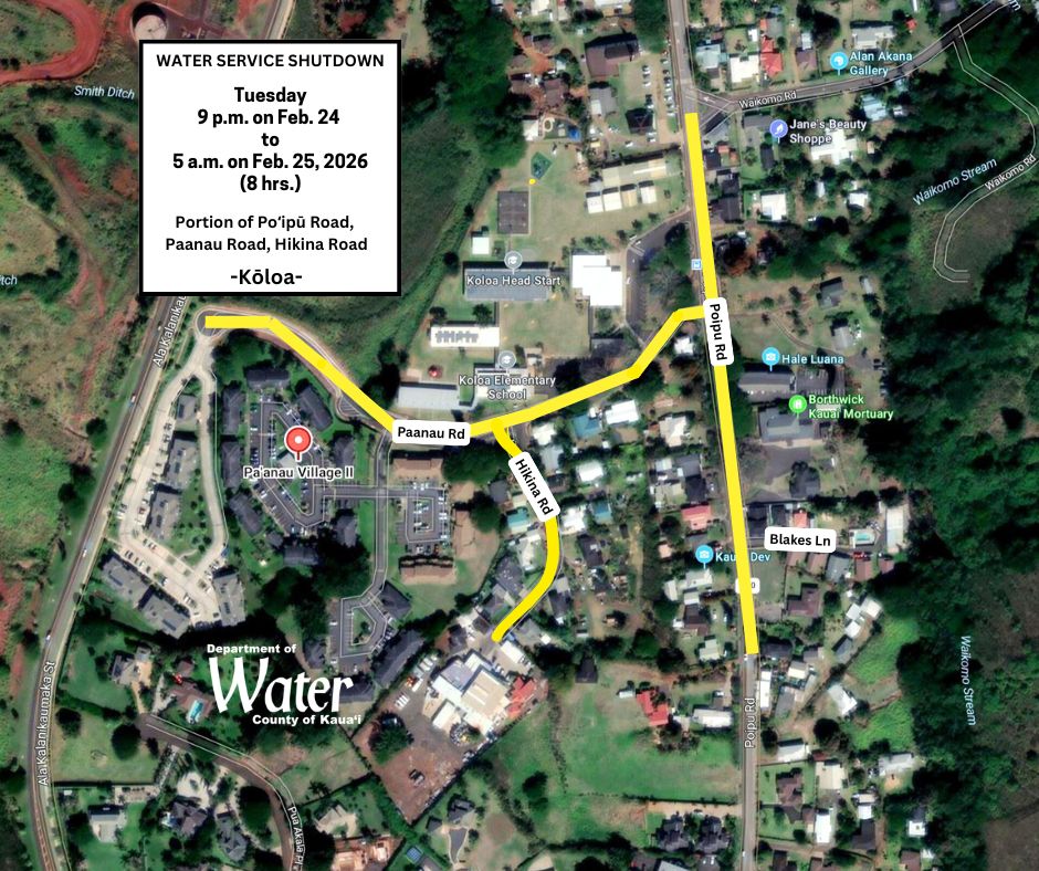Overnight water service shutdown Feb 24 9pm to Feb 25 5 am on Poipu Road, Paanau Road, Hikina Road